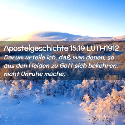 Picture 02 - Apostelgeschichte 15:19 LUTH1912 - Darum urteile ich, daß man denen, so aus den - Bible Verse Picture