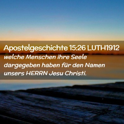 Picture 02 - Apostelgeschichte 15:26 LUTH1912 - welche Menschen ihre Seele dargegeben haben für - Bible Verse Picture