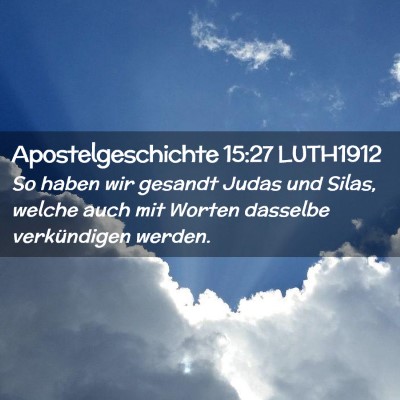 Picture 02 - Apostelgeschichte 15:27 LUTH1912 - So haben wir gesandt Judas und Silas, welche auch - Bible Verse Picture