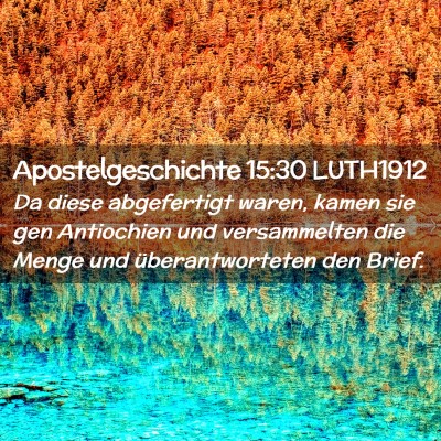 Picture 02 - Apostelgeschichte 15:30 LUTH1912 - Da diese abgefertigt waren, kamen sie gen - Bible Verse Picture