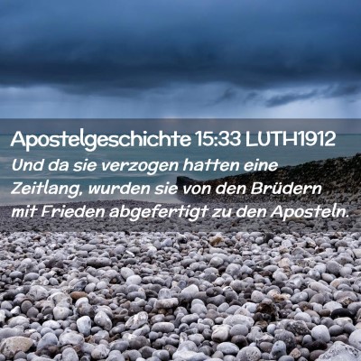 Picture 02 - Apostelgeschichte 15:33 LUTH1912 - Und da sie verzogen hatten eine Zeitlang, wurden - Bible Verse Picture