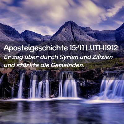 Picture 02 - Apostelgeschichte 15:41 LUTH1912 - Er zog aber durch Syrien und Zilizien und - Bible Verse Picture