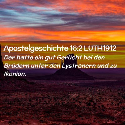 Picture 02 - Apostelgeschichte 16:2 LUTH1912 - Der hatte ein gut Gerücht bei den Brüdern unter - Bible Verse Picture