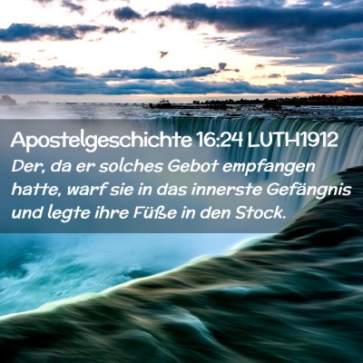 Picture 02 - Apostelgeschichte 16:24 LUTH1912 - Der, da er solches Gebot empfangen hatte, warf - Bible Verse Picture