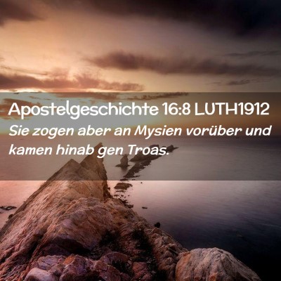 Picture 02 - Apostelgeschichte 16:8 LUTH1912 - Sie zogen aber an Mysien vorüber und kamen hinab - Bible Verse Picture