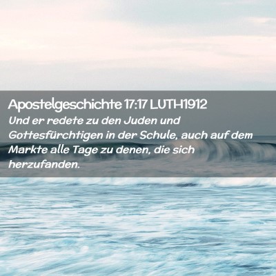 Picture 02 - Apostelgeschichte 17:17 LUTH1912 - Und er redete zu den Juden und Gottesfürchtigen - Bible Verse Picture
