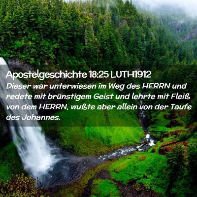 Picture 02 - Apostelgeschichte 18:25 LUTH1912 - Dieser war unterwiesen im Weg des HERRN und - Bible Verse Picture