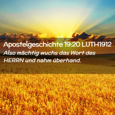 Picture 02 - Apostelgeschichte 19:20 LUTH1912 - Also mächtig wuchs das Wort des HERRN und nahm - Bible Verse Picture