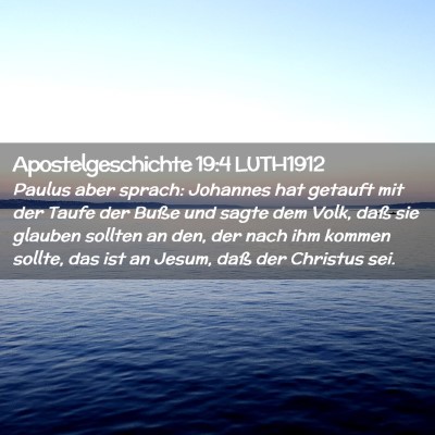 Picture 02 - Apostelgeschichte 19:4 LUTH1912 - Paulus aber sprach: Johannes hat getauft mit der - Bible Verse Picture