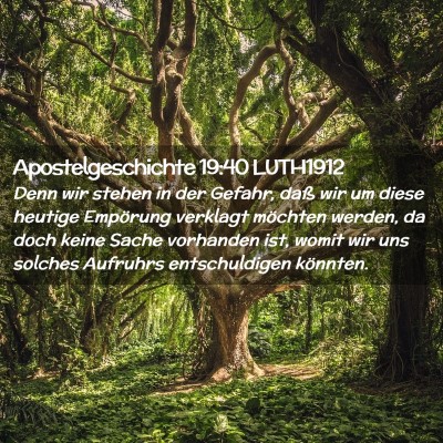 Picture 02 - Apostelgeschichte 19:40 LUTH1912 - Denn wir stehen in der Gefahr, daß wir um diese - Bible Verse Picture