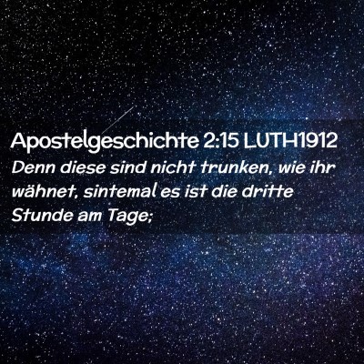 Picture 02 - Apostelgeschichte 2:15 LUTH1912 - Denn diese sind nicht trunken, wie ihr wähnet, - Bible Verse Picture