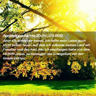 Picture 02 - Apostelgeschichte 20:24 LUTH1912 - Aber ich achte der keines, ich halte mein Leben - Bible Verse Picture
