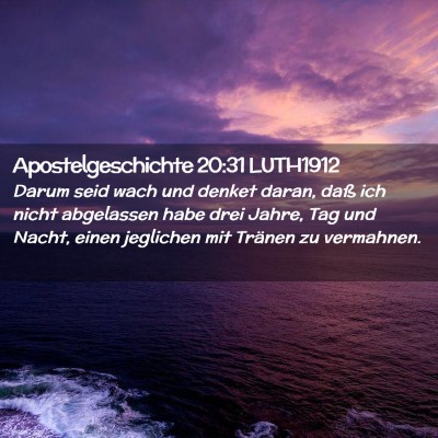 Picture 02 - Apostelgeschichte 20:31 LUTH1912 - Darum seid wach und denket daran, daß ich nicht - Bible Verse Picture