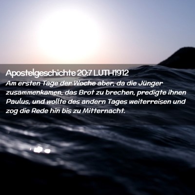 Picture 02 - Apostelgeschichte 20:7 LUTH1912 - Am ersten Tage der Woche aber, da die Jünger - Bible Verse Picture