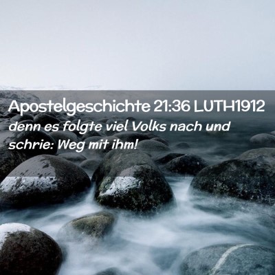 Picture 02 - Apostelgeschichte 21:36 LUTH1912 - denn es folgte viel Volks nach und schrie: Weg - Bible Verse Picture