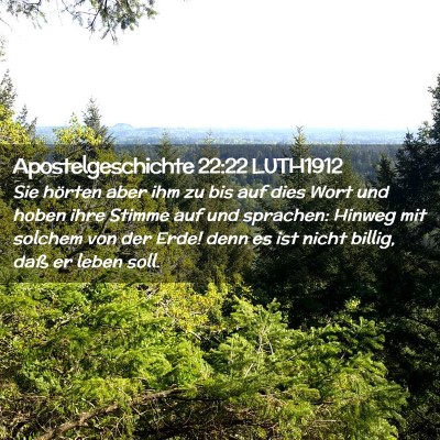 Picture 02 - Apostelgeschichte 22:22 LUTH1912 - Sie hörten aber ihm zu bis auf dies Wort und - Bible Verse Picture
