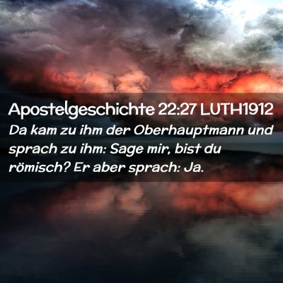 Picture 02 - Apostelgeschichte 22:27 LUTH1912 - Da kam zu ihm der Oberhauptmann und sprach zu - Bible Verse Picture