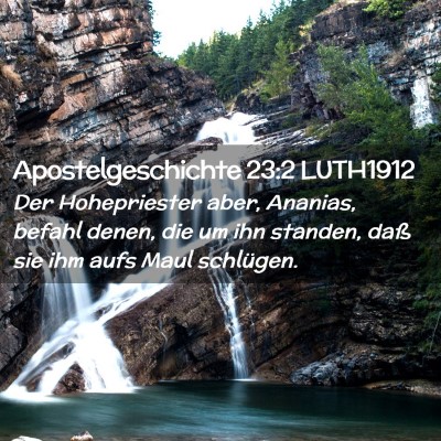 Picture 02 - Apostelgeschichte 23:2 LUTH1912 - Der Hohepriester aber, Ananias, befahl denen, die - Bible Verse Picture