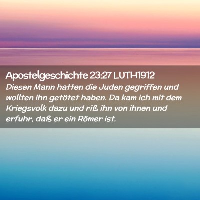 Picture 02 - Apostelgeschichte 23:27 LUTH1912 - Diesen Mann hatten die Juden gegriffen und - Bible Verse Picture
