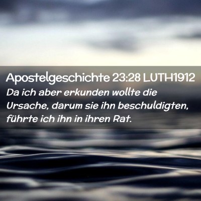 Picture 02 - Apostelgeschichte 23:28 LUTH1912 - Da ich aber erkunden wollte die Ursache, darum - Bible Verse Picture