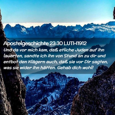 Picture 02 - Apostelgeschichte 23:30 LUTH1912 - Und da vor mich kam, daß etliche Juden auf ihn - Bible Verse Picture