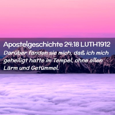Picture 02 - Apostelgeschichte 24:18 LUTH1912 - Darüber fanden sie mich, daß ich mich geheiligt - Bible Verse Picture