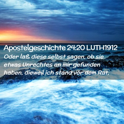 Picture 02 - Apostelgeschichte 24:20 LUTH1912 - Oder laß diese selbst sagen, ob sie etwas - Bible Verse Picture