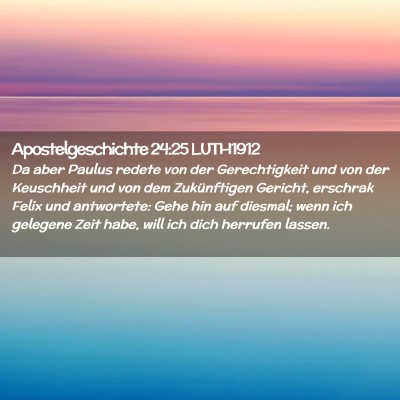 Picture 02 - Apostelgeschichte 24:25 LUTH1912 - Da aber Paulus redete von der Gerechtigkeit und - Bible Verse Picture