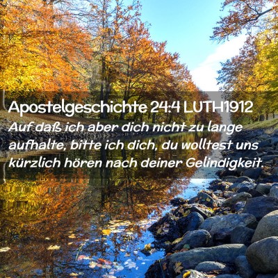 Picture 02 - Apostelgeschichte 24:4 LUTH1912 - Auf daß ich aber dich nicht zu lange aufhalte, - Bible Verse Picture