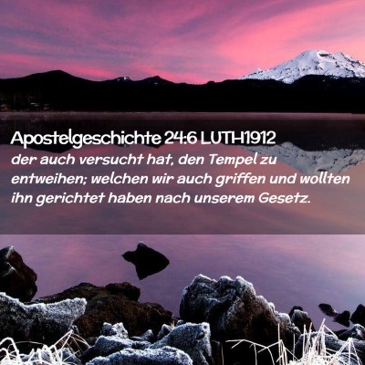 Picture 02 - Apostelgeschichte 24:6 LUTH1912 - der auch versucht hat, den Tempel zu entweihen; - Bible Verse Picture