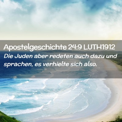 Picture 02 - Apostelgeschichte 24:9 LUTH1912 - Die Juden aber redeten auch dazu und sprachen, es - Bible Verse Picture