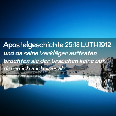 Picture 02 - Apostelgeschichte 25:18 LUTH1912 - und da seine Verkläger auftraten, brachten sie - Bible Verse Picture