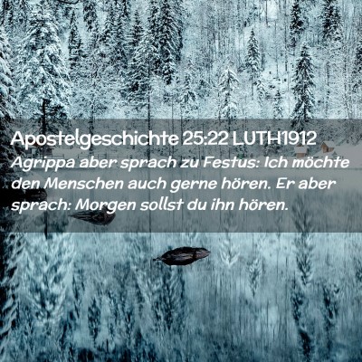 Picture 02 - Apostelgeschichte 25:22 LUTH1912 - Agrippa aber sprach zu Festus: Ich möchte den - Bible Verse Picture