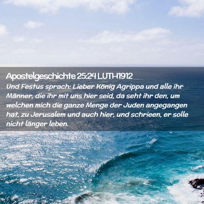 Picture 02 - Apostelgeschichte 25:24 LUTH1912 - Und Festus sprach: Lieber König Agrippa und alle - Bible Verse Picture