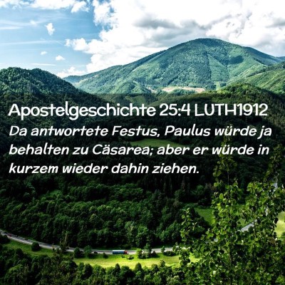 Picture 02 - Apostelgeschichte 25:4 LUTH1912 - Da antwortete Festus, Paulus würde ja behalten - Bible Verse Picture