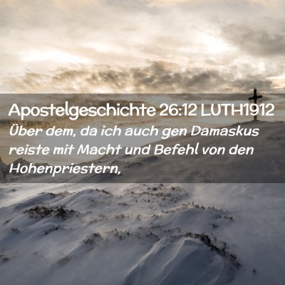 Picture 02 - Apostelgeschichte 26:12 LUTH1912 - Über dem, da ich auch gen Damaskus reiste mit - Bible Verse Picture