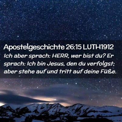Picture 02 - Apostelgeschichte 26:15 LUTH1912 - Ich aber sprach: HERR, wer bist du? Er sprach: - Bible Verse Picture