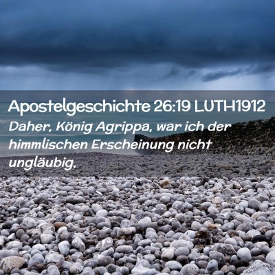 Picture 02 - Apostelgeschichte 26:19 LUTH1912 - Daher, König Agrippa, war ich der himmlischen - Bible Verse Picture