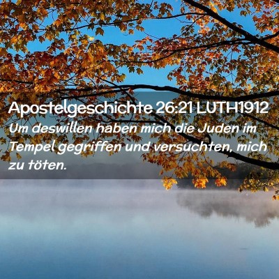 Picture 02 - Apostelgeschichte 26:21 LUTH1912 - Um deswillen haben mich die Juden im Tempel - Bible Verse Picture