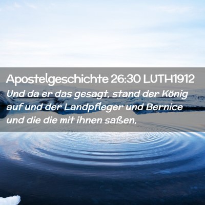 Picture 02 - Apostelgeschichte 26:30 LUTH1912 - Und da er das gesagt, stand der König auf und - Bible Verse Picture