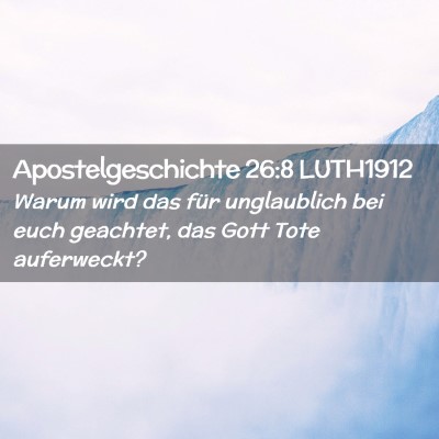 Picture 02 - Apostelgeschichte 26:8 LUTH1912 - Warum wird das für unglaublich bei euch - Bible Verse Picture