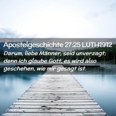 Picture 02 - Apostelgeschichte 27:25 LUTH1912 - Darum, liebe Männer, seid unverzagt; denn ich - Bible Verse Picture