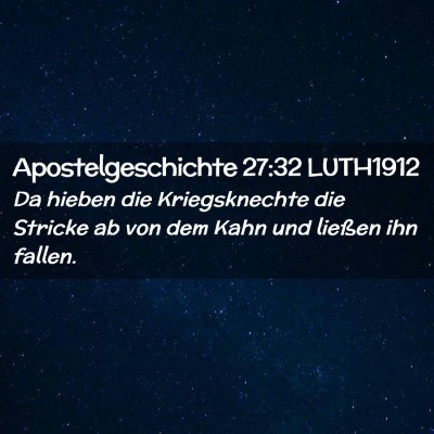 Picture 02 - Apostelgeschichte 27:32 LUTH1912 - Da hieben die Kriegsknechte die Stricke ab von - Bible Verse Picture