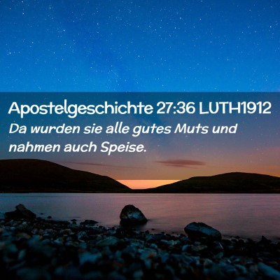 Picture 02 - Apostelgeschichte 27:36 LUTH1912 - Da wurden sie alle gutes Muts und nahmen auch - Bible Verse Picture