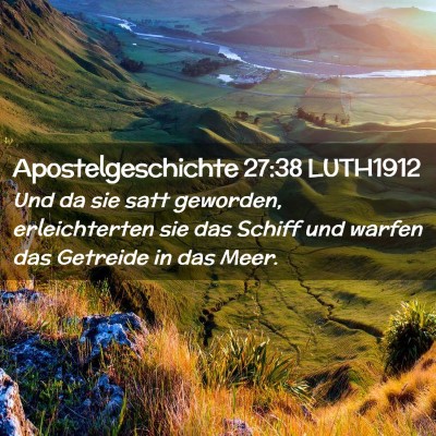 Picture 02 - Apostelgeschichte 27:38 LUTH1912 - Und da sie satt geworden, erleichterten sie das - Bible Verse Picture