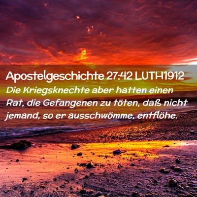 Picture 02 - Apostelgeschichte 27:42 LUTH1912 - Die Kriegsknechte aber hatten einen Rat, die - Bible Verse Picture