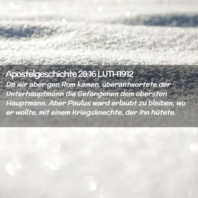 Picture 02 - Apostelgeschichte 28:16 LUTH1912 - Da wir aber gen Rom kamen, überantwortete der - Bible Verse Picture
