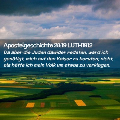 Picture 02 - Apostelgeschichte 28:19 LUTH1912 - Da aber die Juden dawider redeten, ward ich - Bible Verse Picture