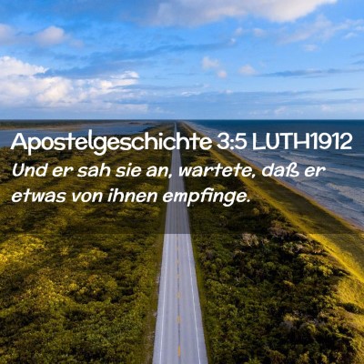 Picture 02 - Apostelgeschichte 3:5 LUTH1912 - Und er sah sie an, wartete, daß er etwas von - Bible Verse Picture