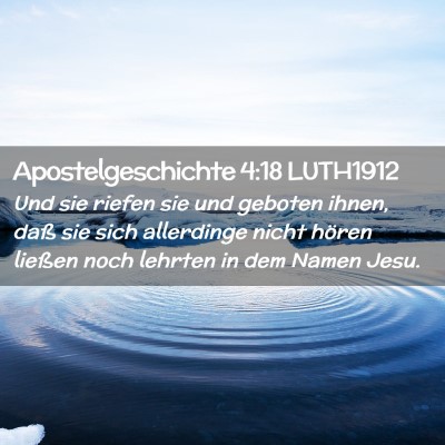 Picture 02 - Apostelgeschichte 4:18 LUTH1912 - Und sie riefen sie und geboten ihnen, daß sie - Bible Verse Picture